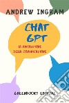 ChatGPT, la rivoluzione della comunicazione. E-book. Formato EPUB ebook di Andrew Ingram