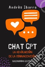 ChatGPT, la revolución de la comunicación. E-book. Formato EPUB ebook