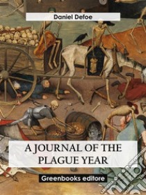 A Journal Of The Plague Year. E-book. Formato EPUB ebook di Daniel Defoe