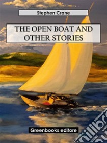 The Open Boat and Other Stories. E-book. Formato EPUB ebook di Stephen Crane