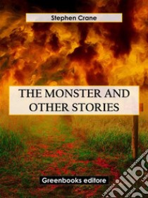 The Monster and Other Stories. E-book. Formato EPUB ebook di Stephen Crane