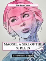 Maggie: A Girl of the Streets. E-book. Formato EPUB ebook