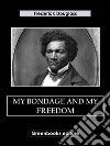 My Bondage and My Freedom. E-book. Formato EPUB ebook di Frederick Douglass