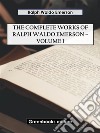 The Complete Works of Ralph Waldo Emerson – Volume I. E-book. Formato EPUB ebook