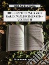 The Complete Works of Ralph Waldo Emerson – Volume II. E-book. Formato EPUB ebook