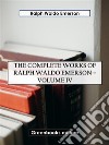 The Complete Works of Ralph Waldo Emerson – Volume IV. E-book. Formato EPUB ebook