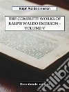 The Complete Works of Ralph Waldo Emerson – Volume V. E-book. Formato EPUB ebook