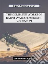 The Complete Works of Ralph Waldo Emerson – Volume VI. E-book. Formato EPUB ebook