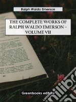 The Complete Works of Ralph Waldo Emerson – Volume VII. E-book. Formato EPUB ebook