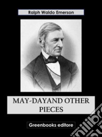 May-Dayand Other Pieces. E-book. Formato EPUB ebook di Ralph Waldo Emerson