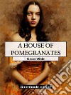 A House Of Pomegranates. E-book. Formato EPUB ebook