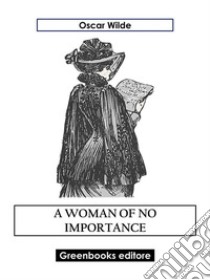 A Woman Of No Importance. E-book. Formato EPUB ebook di Oscar Wilde