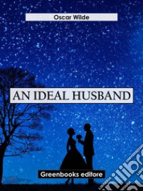 An Ideal Husband. E-book. Formato EPUB ebook di Oscar Wilde