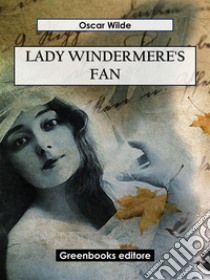 Lady Windermere's Fan. E-book. Formato EPUB ebook di Oscar Wilde