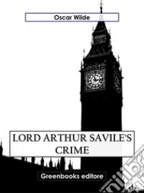 Lord Arthur Savile's Crime. E-book. Formato EPUB ebook di Oscar Wilde