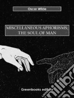 Miscellaneous Aphorisms; The Soul of Man. E-book. Formato EPUB ebook