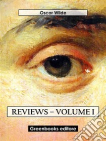 Reviews – Volume I. E-book. Formato EPUB ebook di Oscar Wilde