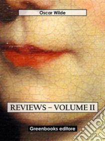 Reviews – Volume II. E-book. Formato EPUB ebook di Oscar Wilde