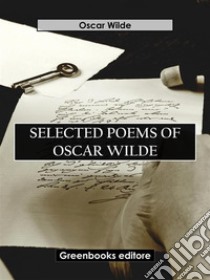 Selected Poems Of Oscar Wilde. E-book. Formato EPUB ebook di Oscar Wilde