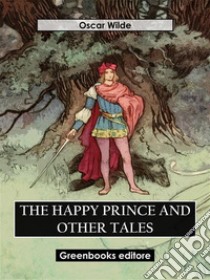 The Happy Prince And Other Tales. E-book. Formato EPUB ebook di Oscar Wilde