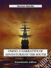 Omoo: A Narrative of Adventures in the South. E-book. Formato EPUB ebook di Herman Melville