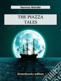 The Piazza Tales. E-book. Formato EPUB ebook di Herman Melville