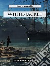 White-Jacket. E-book. Formato EPUB ebook