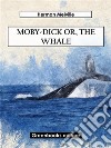 Moby-Dick Or, The Whale. E-book. Formato EPUB ebook