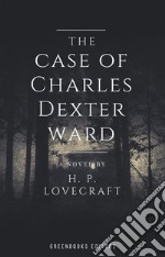 The case of Charles Dexter ward. E-book. Formato EPUB ebook