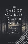 The case of Charles Dexter ward. E-book. Formato EPUB ebook