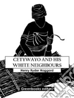 Cetywayo And His White Neighbours. E-book. Formato EPUB ebook