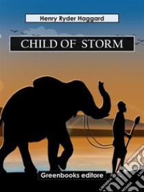 Child Of  Storm. E-book. Formato EPUB ebook di Henry Ryder Haqggard