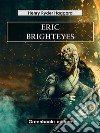 Eric Brighteyes. E-book. Formato EPUB ebook