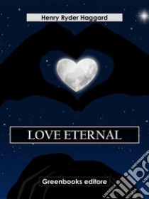 Love Eternal. E-book. Formato EPUB ebook di Henry Ryder Haqggard