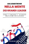 Nella mente dei grandi leaderSegreti e strategie per guidare con successo. E-book. Formato EPUB ebook di Ian Armstrong