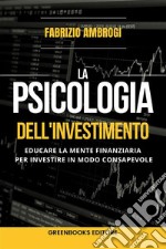 La psicologia dell&apos;investimentoEducare la mente finanziaria per investire in modo consapevole. E-book. Formato EPUB