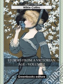 Stories from a Victorian Age - Volume 2. E-book. Formato EPUB ebook di Wilkie Collins