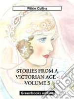 Stories from a Victorian Age - Volume 5. E-book. Formato EPUB ebook