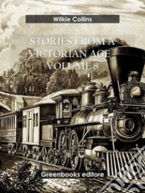 Stories from a Victorian Age - Volume 8. E-book. Formato EPUB ebook di Wilkie Collins