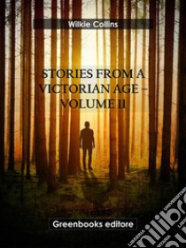 Stories from a Victorian Age - Volume 11. E-book. Formato EPUB ebook di Wilkie Collins