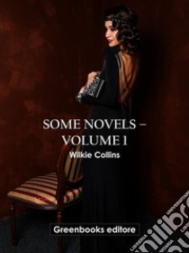Some novels – Volume 1. E-book. Formato EPUB ebook di Wilkie Collins