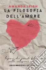 La filosofia dell&apos;amoreCome costruire relazioni sane e appaganti. E-book. Formato EPUB