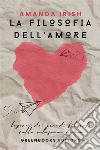 La filosofia dell&apos;amoreCome costruire relazioni sane e appaganti. E-book. Formato EPUB ebook