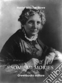 Some memories. E-book. Formato EPUB ebook di Harriet Beecher Stowe