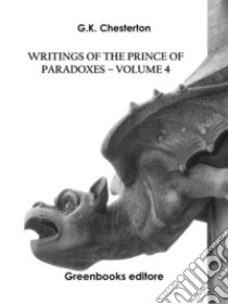 Writings of the Prince of Paradoxes - Volume 4. E-book. Formato EPUB ebook di G.K. Chesterton