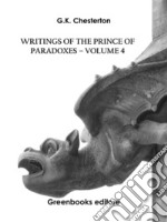 Writings of the Prince of Paradoxes - Volume 4. E-book. Formato EPUB ebook