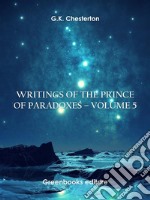 Writings of the Prince of Paradoxes - Volume 5. E-book. Formato EPUB ebook