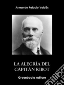 La alegría del capitán Ribot. E-book. Formato EPUB ebook di Armando Palacio Valdés