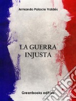 La guerra injusta. E-book. Formato EPUB ebook