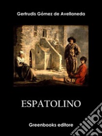 Espatolino. E-book. Formato EPUB ebook di Gertrudis Gómez de Avellaneda